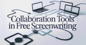 Collaboration Tools in Free Screenwriting Programs