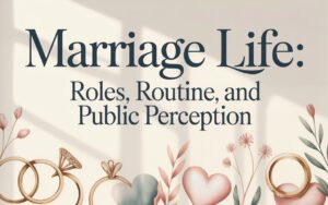Marriage Life Roles, Routine, and Public Perception