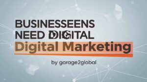 Businesses Need Digital Marketing by Garage2Global