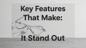Key Features That Make It Stand Out